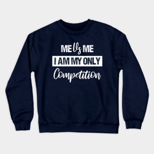 Me Vs Me I Am My Only Competition , Motivational Shirt ,inspirational Saying Gifts Crewneck Sweatshirt